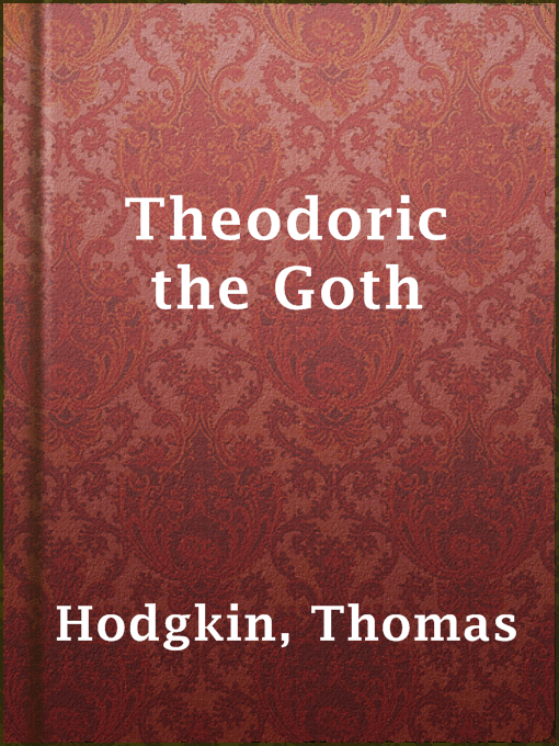 Title details for Theodoric the Goth by Thomas Hodgkin - Available